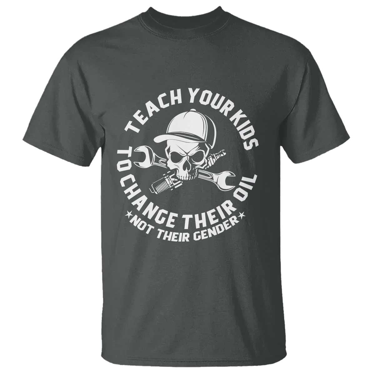 Teach Your Kids To Change Their Oil Not Their Gender T Shirt Funny Mechanic Dad Political Satire Humor - Wonder Print Shop