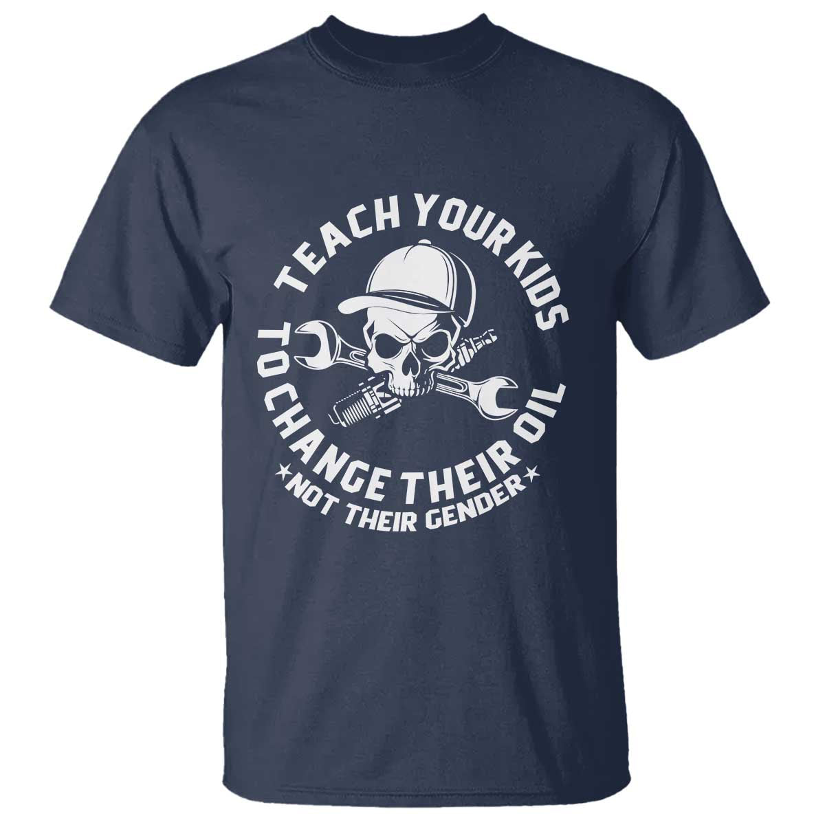 Teach Your Kids To Change Their Oil Not Their Gender T Shirt Funny Mechanic Dad Political Satire Humor - Wonder Print Shop