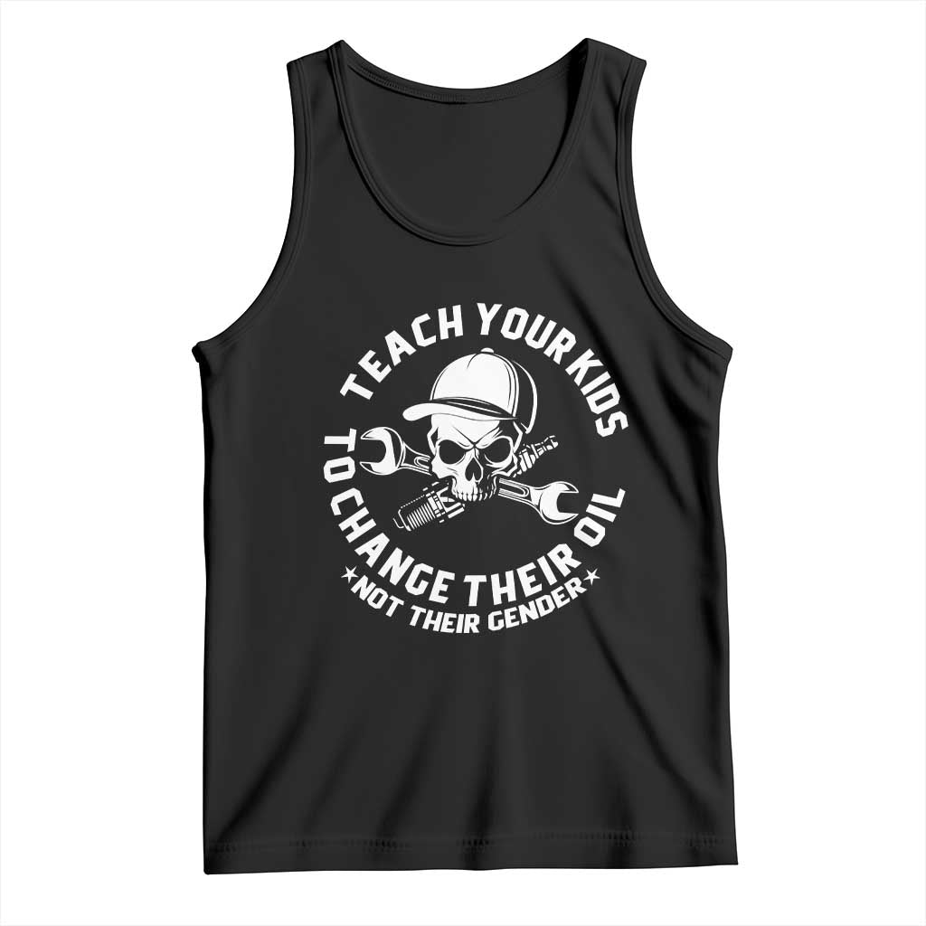 Teach Your Kids To Change Their Oil Not Their Gender Tank Top Funny Mechanic Dad Political Satire Humor - Wonder Print Shop