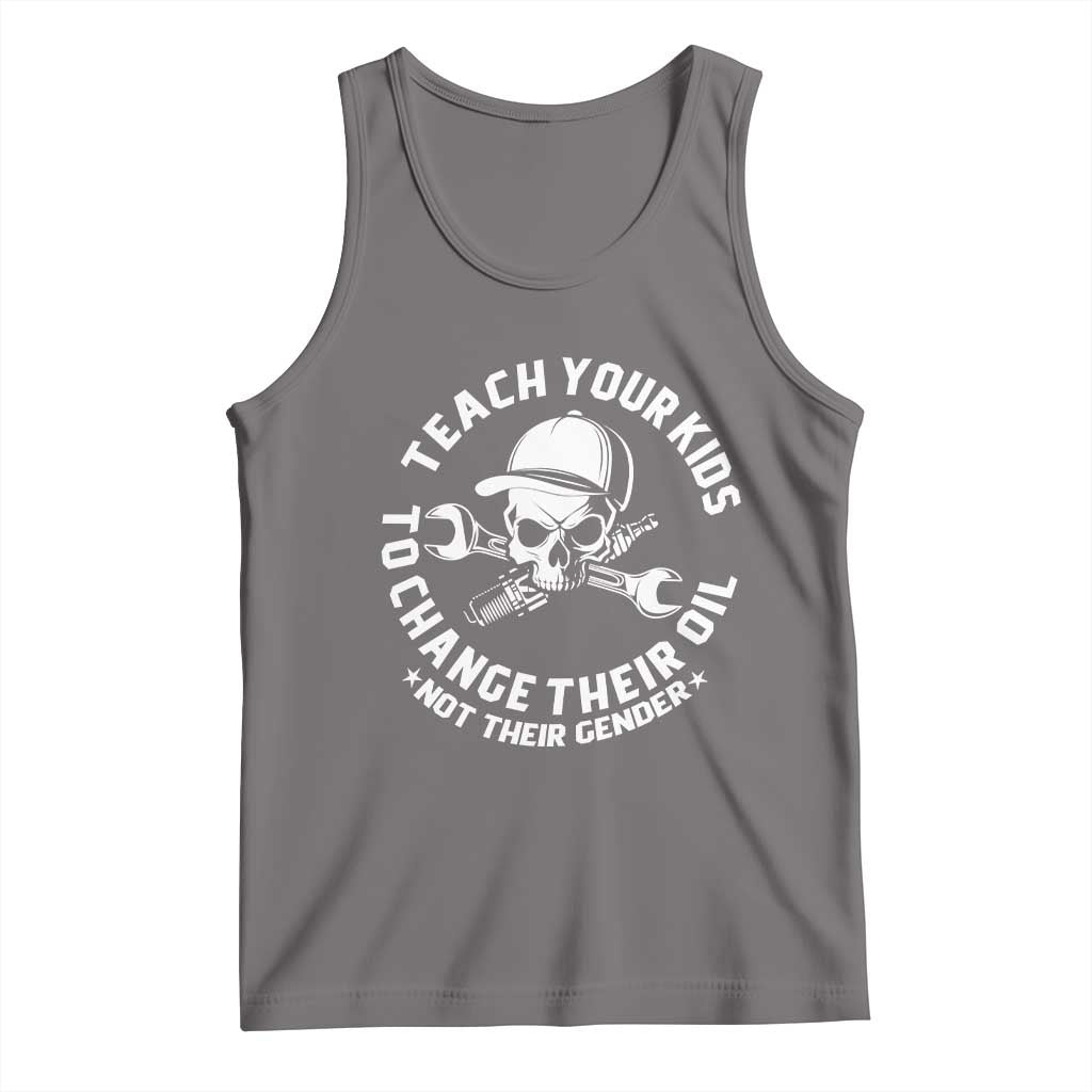 Teach Your Kids To Change Their Oil Not Their Gender Tank Top Funny Mechanic Dad Political Satire Humor - Wonder Print Shop