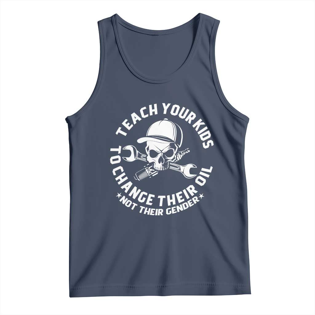 Teach Your Kids To Change Their Oil Not Their Gender Tank Top Funny Mechanic Dad Political Satire Humor - Wonder Print Shop