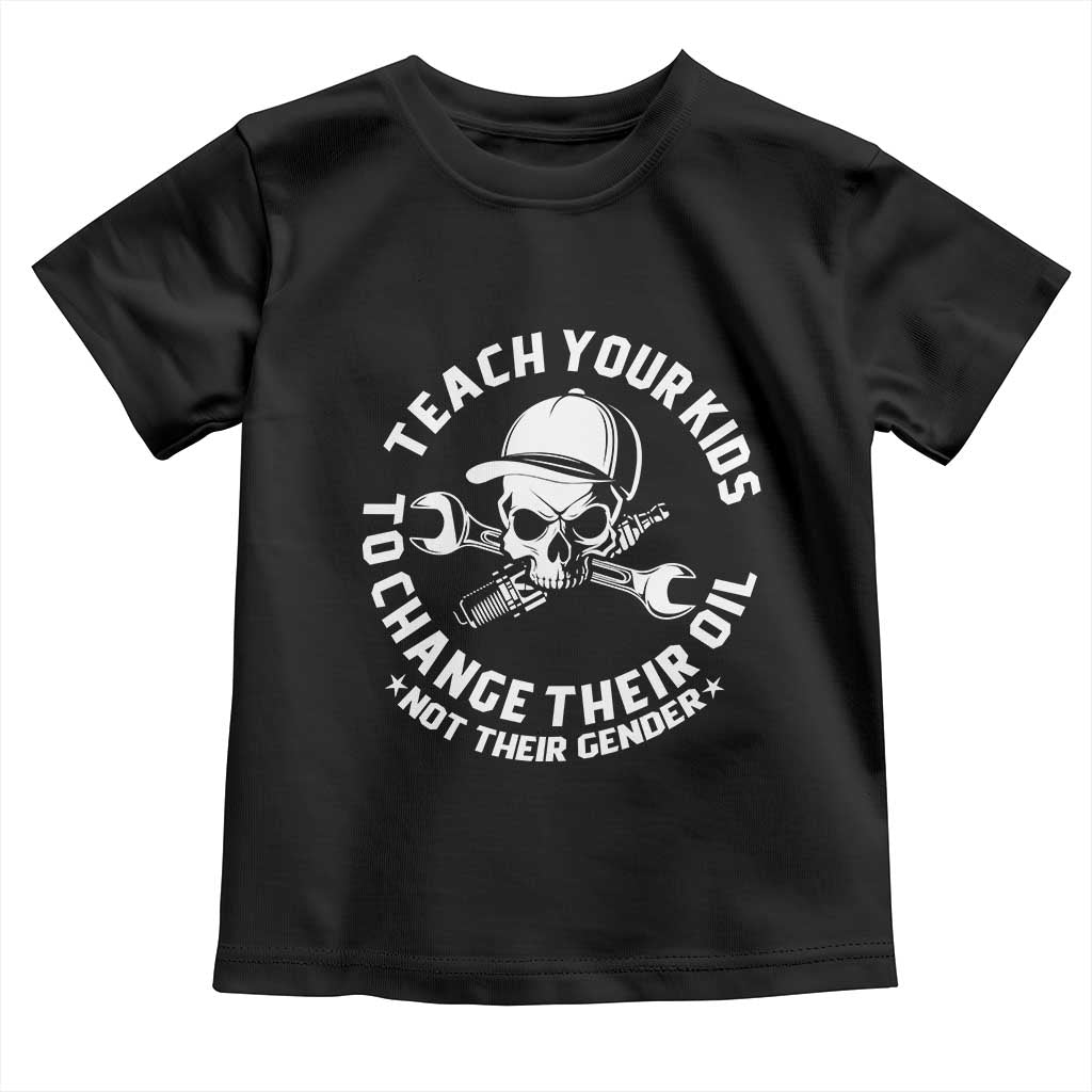 Teach Your Kids To Change Their Oil Not Their Gender Toddler T Shirt Funny Mechanic Dad Political Satire Humor - Wonder Print Shop