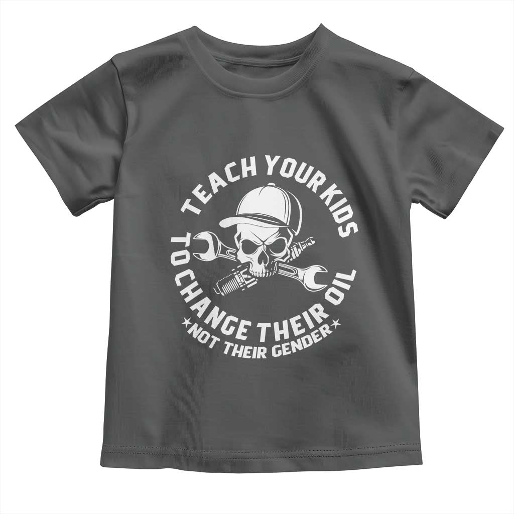 Teach Your Kids To Change Their Oil Not Their Gender Toddler T Shirt Funny Mechanic Dad Political Satire Humor - Wonder Print Shop