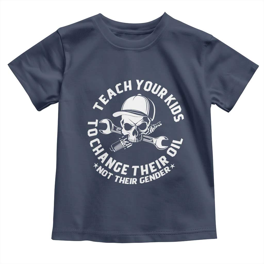 Teach Your Kids To Change Their Oil Not Their Gender Toddler T Shirt Funny Mechanic Dad Political Satire Humor - Wonder Print Shop