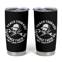 Teach Your Kids To Change Their Oil Not Their Gender Tumbler Cup Funny Mechanic Dad Political Satire Humor
