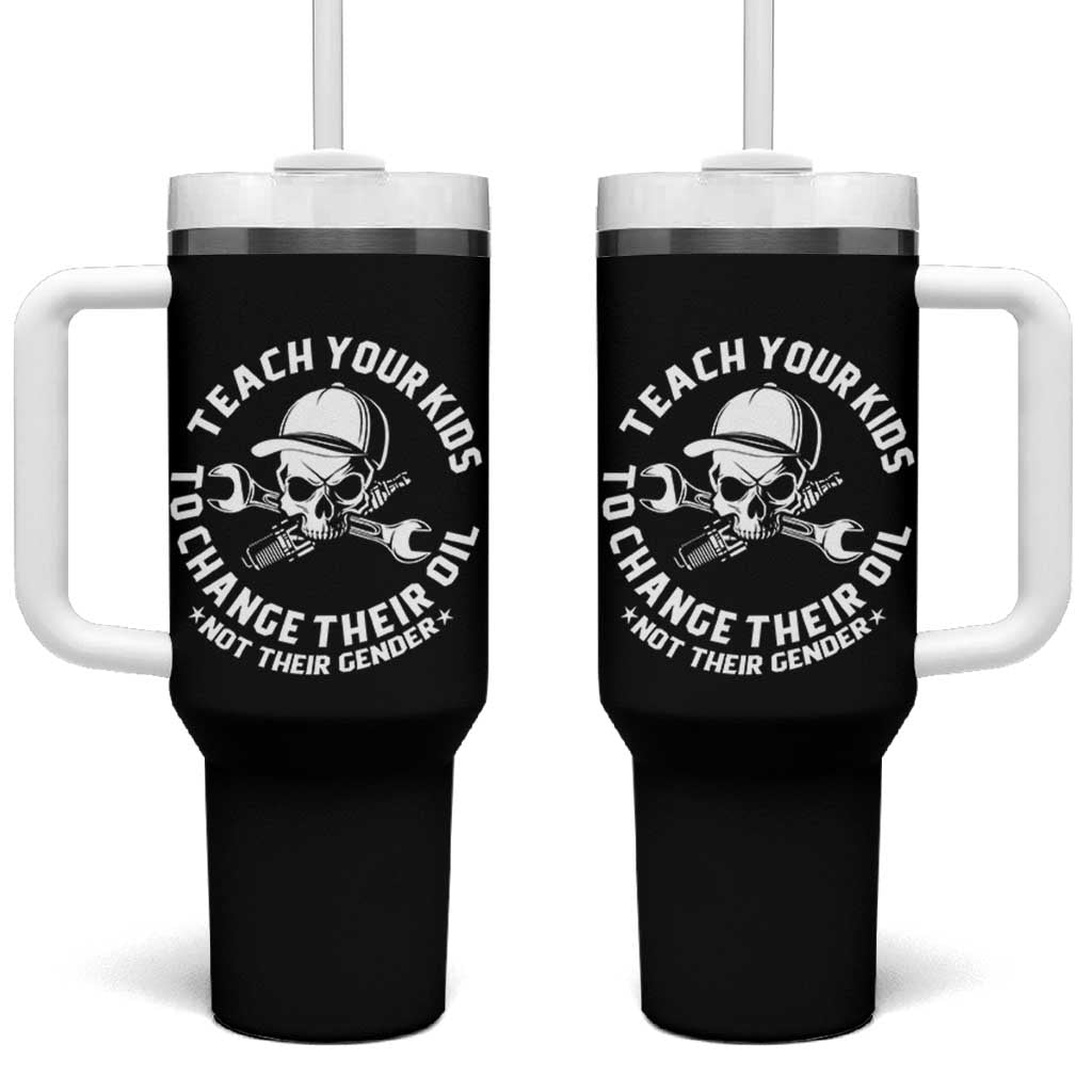 Teach Your Kids To Change Their Oil Not Their Gender Tumbler With Handle Funny Mechanic Dad Political Satire Humor