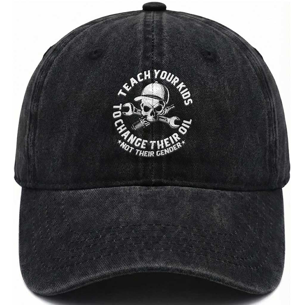 Teach Your Kids To Change Their Oil Not Their Gender Washed Cotton Baseball Cap Funny Mechanic Dad Political Satire Humor