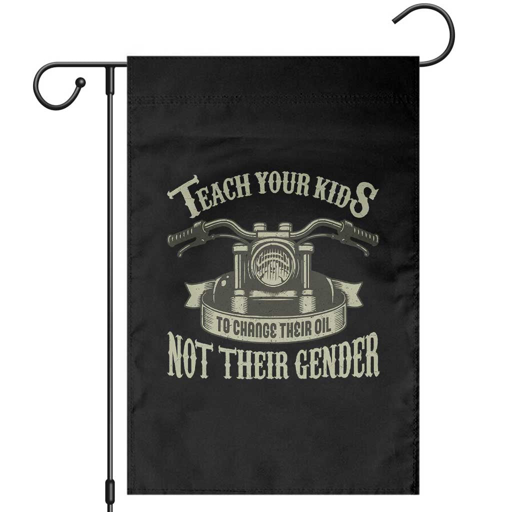 Teach Your Kids to Change Their Oil Not Their Gender Garden Flag Funny Mechanic Dad Political Satire