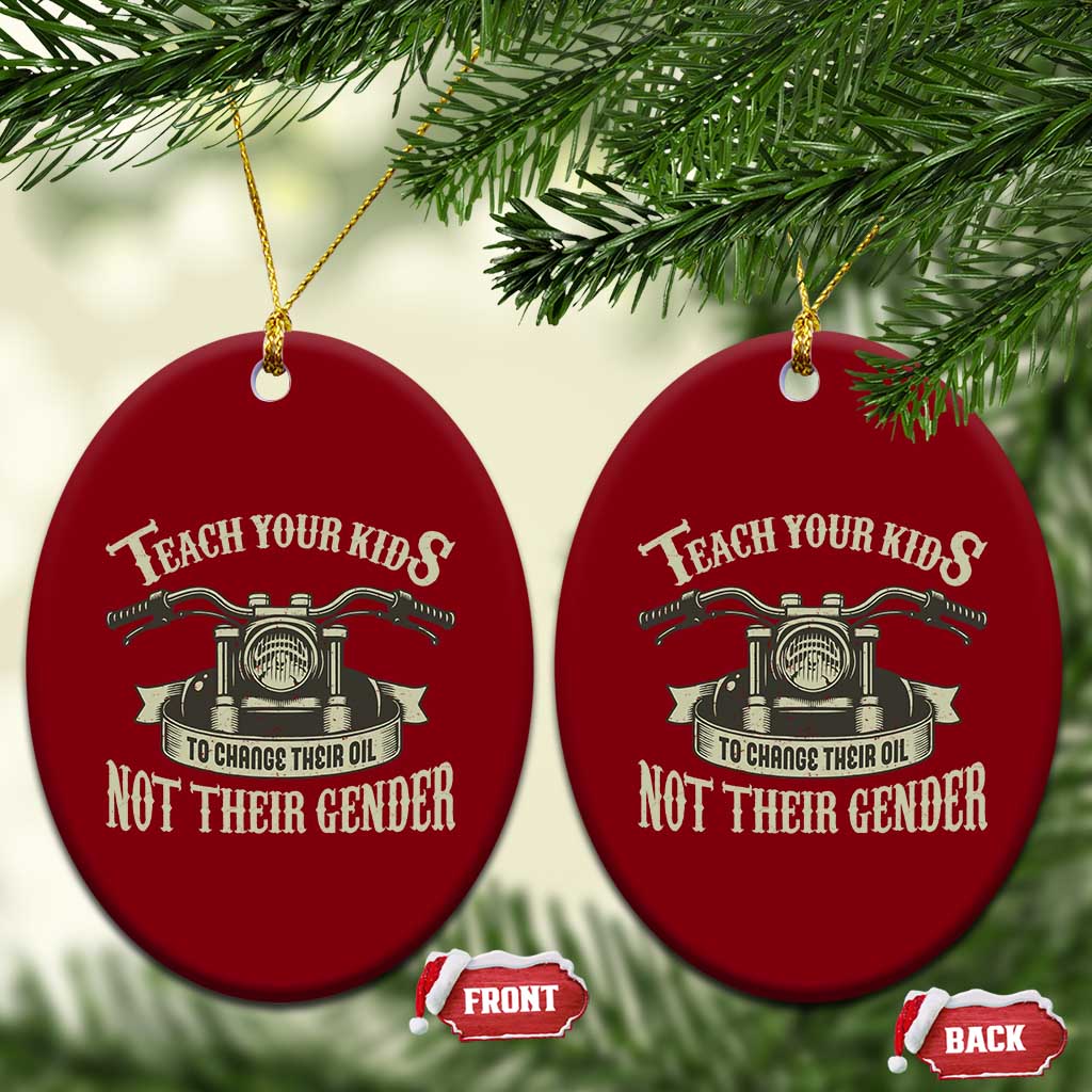 Teach Your Kids to Change Their Oil Not Their Gender Ceramic Ornament Funny Mechanic Dad Political Satire