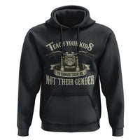 Teach Your Kids to Change Their Oil Not Their Gender Hoodie Funny Mechanic Dad Political Satire