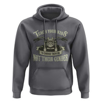Teach Your Kids to Change Their Oil Not Their Gender Hoodie Funny Mechanic Dad Political Satire