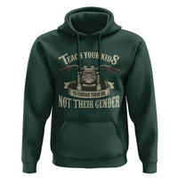 Teach Your Kids to Change Their Oil Not Their Gender Hoodie Funny Mechanic Dad Political Satire