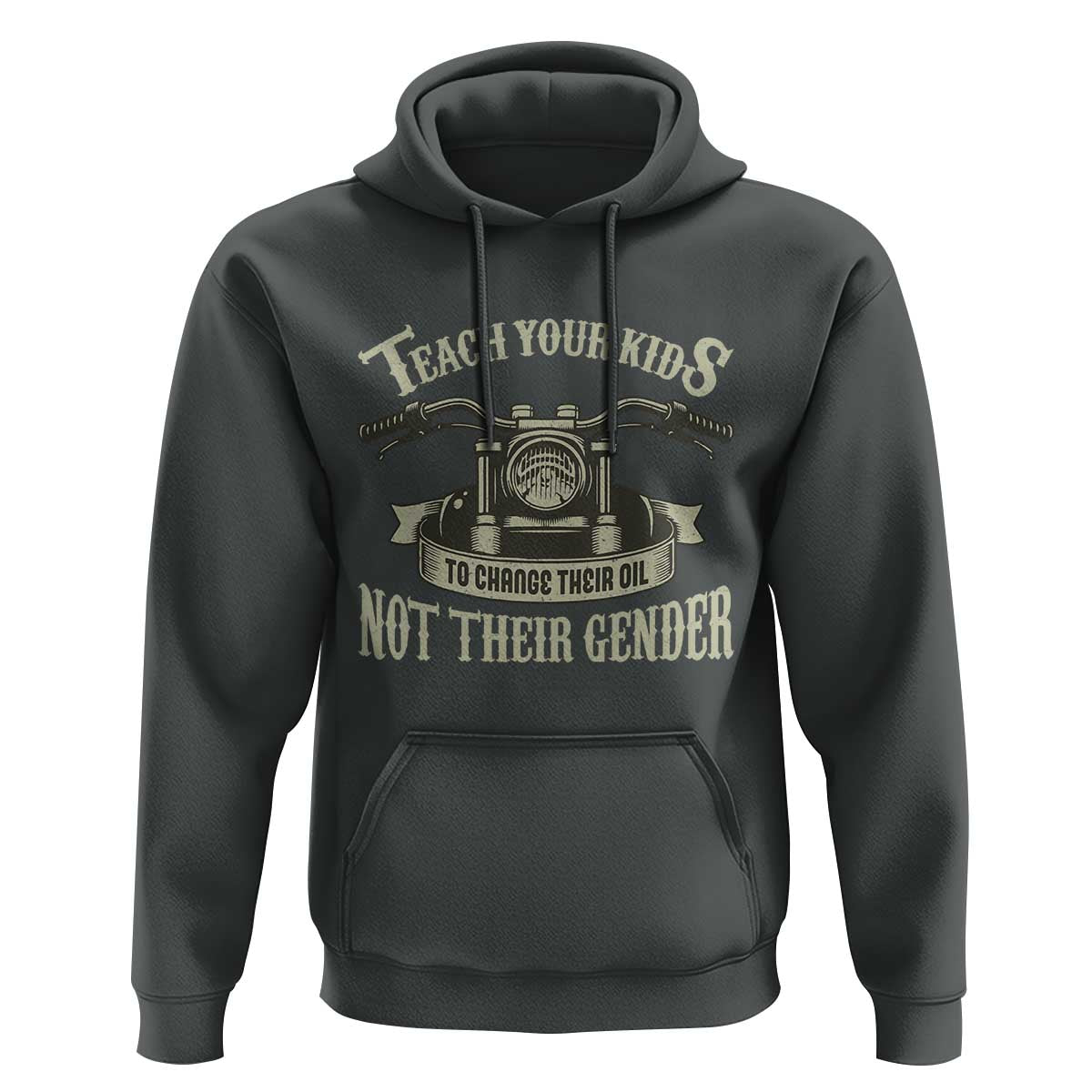 Teach Your Kids to Change Their Oil Not Their Gender Hoodie Funny Mechanic Dad Political Satire