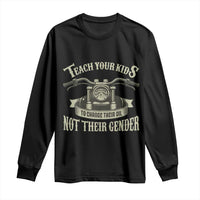 Teach Your Kids to Change Their Oil Not Their Gender Long Sleeve Shirt Funny Mechanic Dad Political Satire
