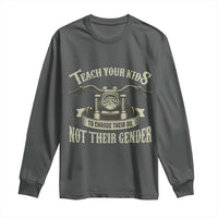 Teach Your Kids to Change Their Oil Not Their Gender Long Sleeve Shirt Funny Mechanic Dad Political Satire