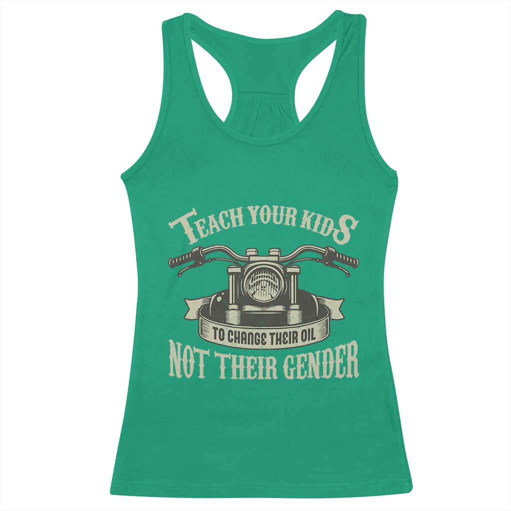 Teach Your Kids to Change Their Oil Not Their Gender Racerback Tank Top Funny Mechanic Dad Political Satire