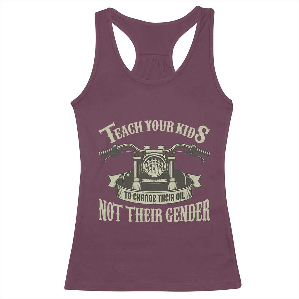 Teach Your Kids to Change Their Oil Not Their Gender Racerback Tank Top Funny Mechanic Dad Political Satire