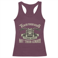 Teach Your Kids to Change Their Oil Not Their Gender Racerback Tank Top Funny Mechanic Dad Political Satire