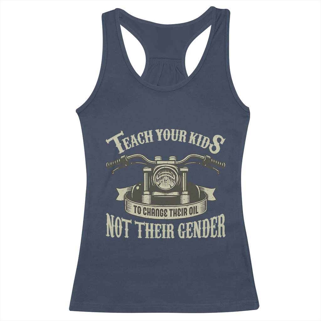 Teach Your Kids to Change Their Oil Not Their Gender Racerback Tank Top Funny Mechanic Dad Political Satire