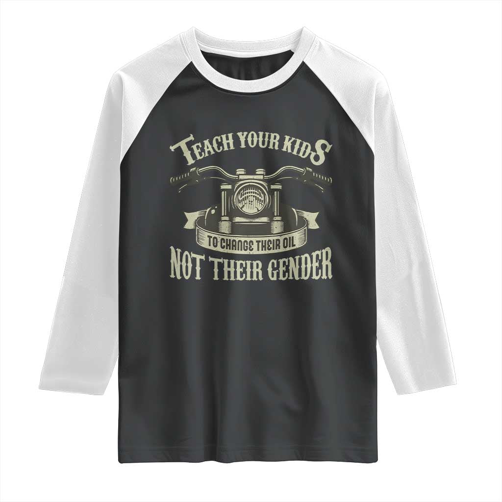 Teach Your Kids to Change Their Oil Not Their Gender Raglan Shirt Funny Mechanic Dad Political Satire