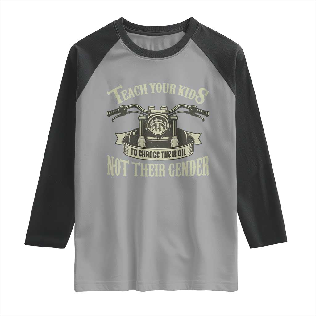 Teach Your Kids to Change Their Oil Not Their Gender Raglan Shirt Funny Mechanic Dad Political Satire