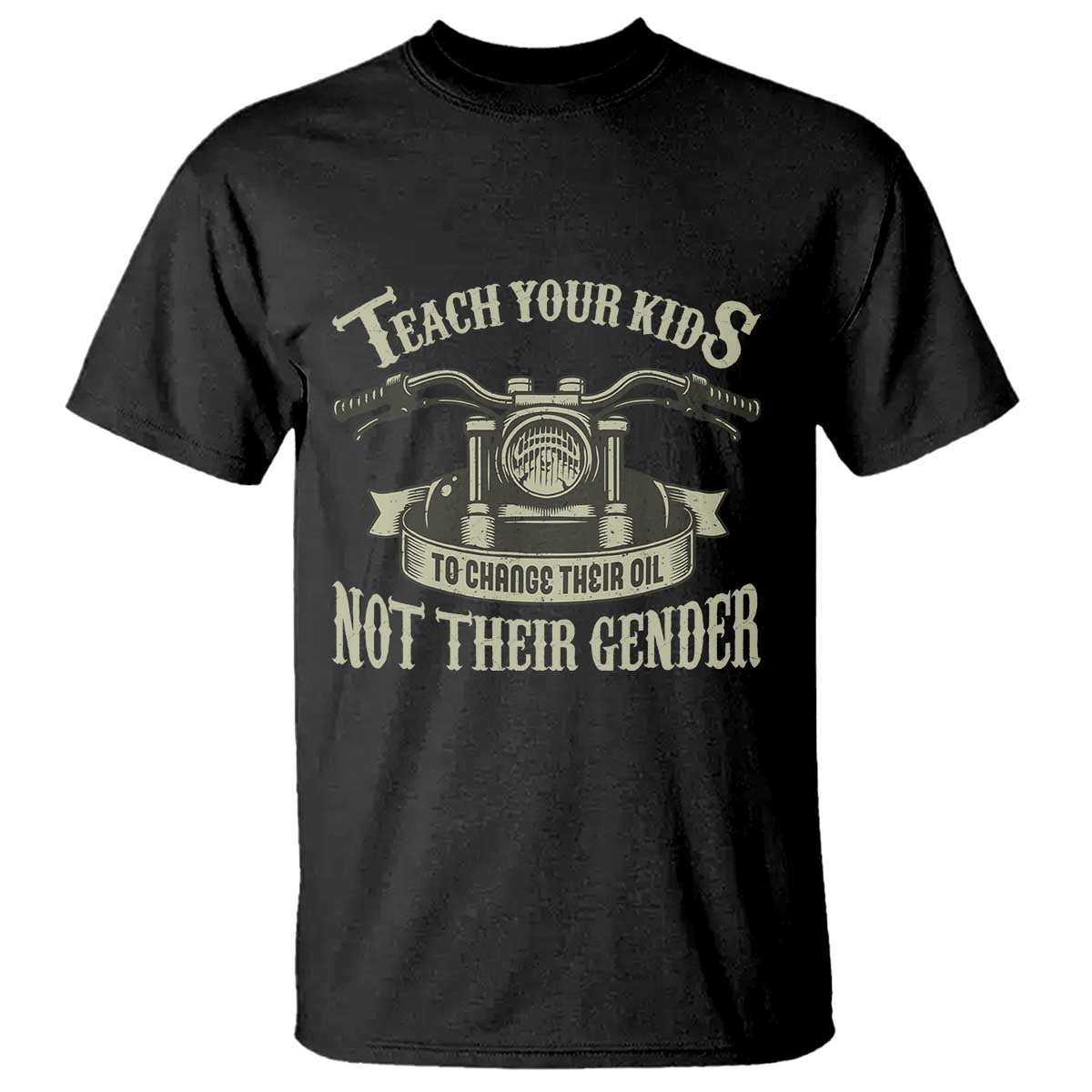 Teach Your Kids to Change Their Oil Not Their Gender T Shirt Funny Mechanic Dad Political Satire