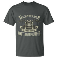 Teach Your Kids to Change Their Oil Not Their Gender T Shirt Funny Mechanic Dad Political Satire