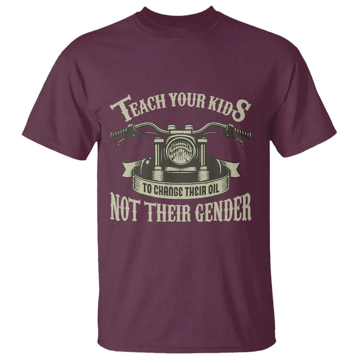 Teach Your Kids to Change Their Oil Not Their Gender T Shirt Funny Mechanic Dad Political Satire