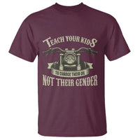 Teach Your Kids to Change Their Oil Not Their Gender T Shirt Funny Mechanic Dad Political Satire