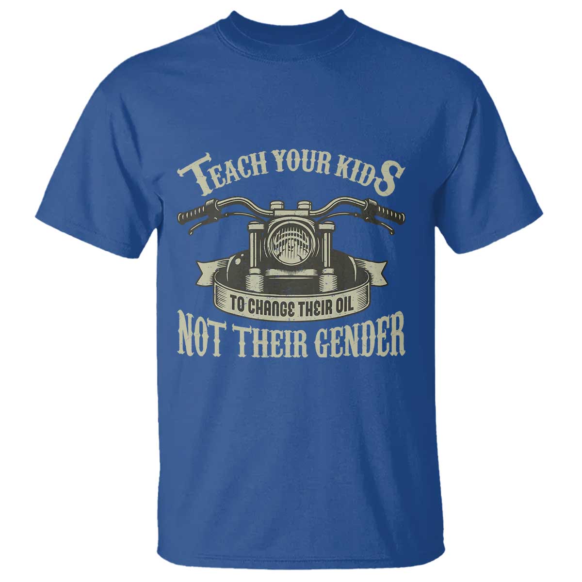 Teach Your Kids to Change Their Oil Not Their Gender T Shirt Funny Mechanic Dad Political Satire