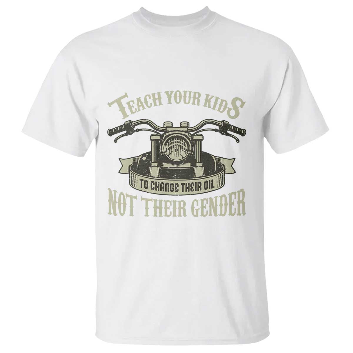 Teach Your Kids to Change Their Oil Not Their Gender T Shirt Funny Mechanic Dad Political Satire
