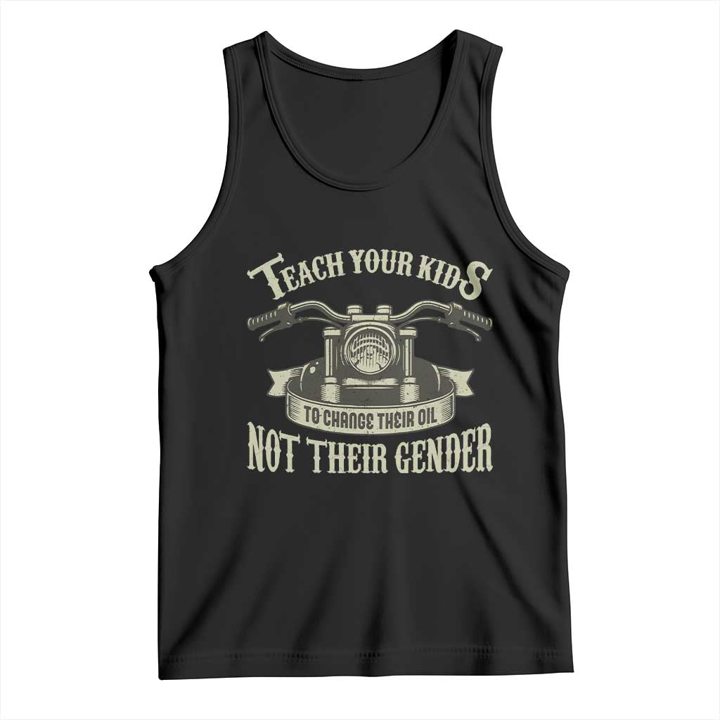 Teach Your Kids to Change Their Oil Not Their Gender Tank Top Funny Mechanic Dad Political Satire