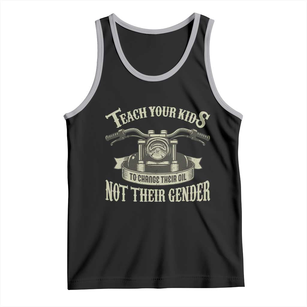 Teach Your Kids to Change Their Oil Not Their Gender Tank Top Funny Mechanic Dad Political Satire