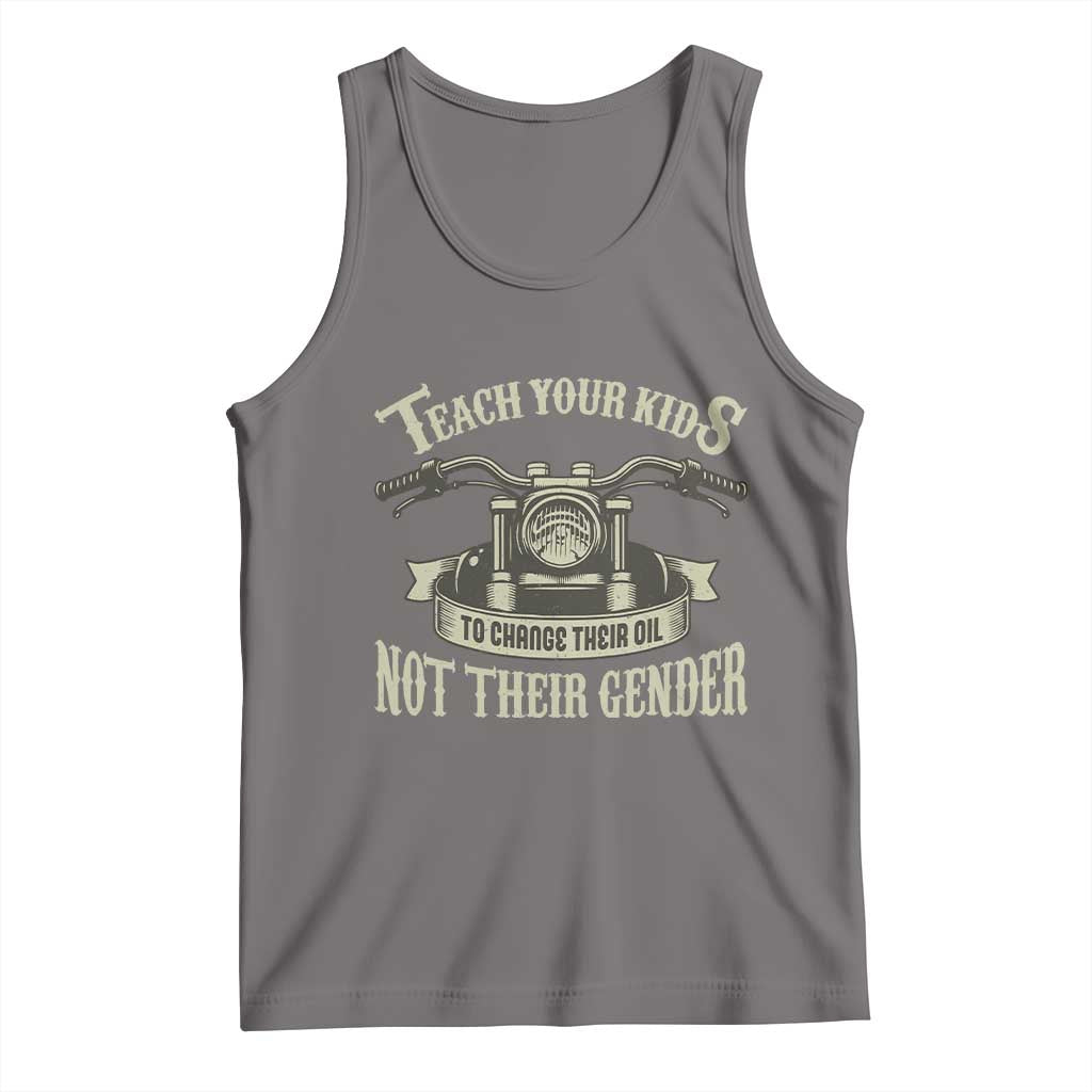 Teach Your Kids to Change Their Oil Not Their Gender Tank Top Funny Mechanic Dad Political Satire