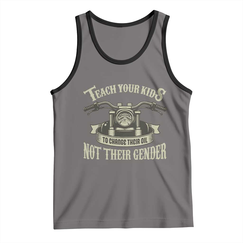 Teach Your Kids to Change Their Oil Not Their Gender Tank Top Funny Mechanic Dad Political Satire