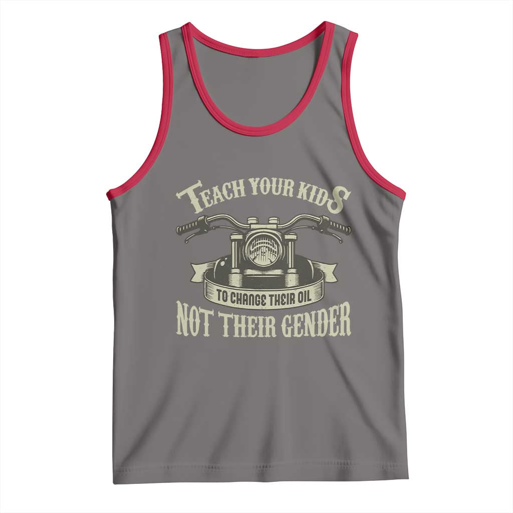 Teach Your Kids to Change Their Oil Not Their Gender Tank Top Funny Mechanic Dad Political Satire