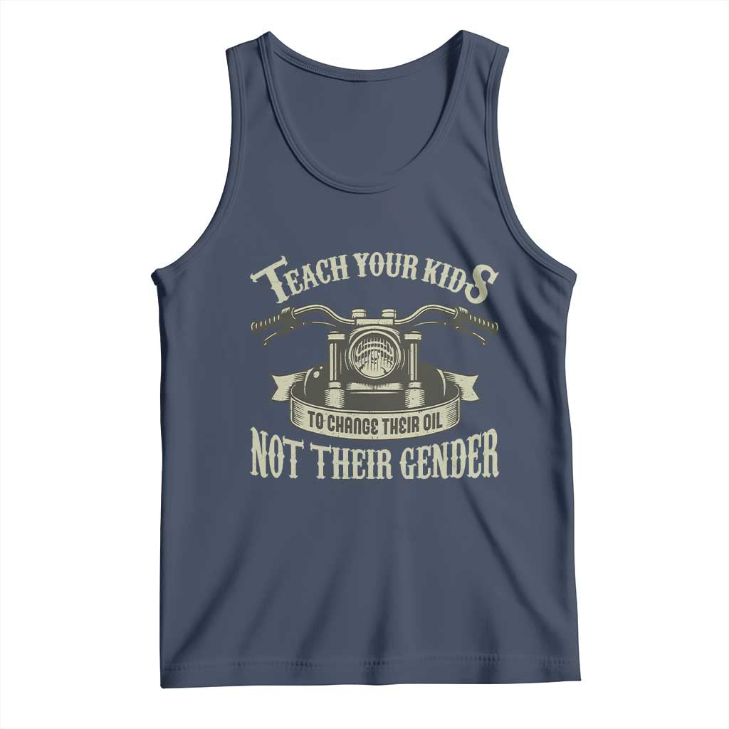 Teach Your Kids to Change Their Oil Not Their Gender Tank Top Funny Mechanic Dad Political Satire