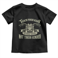 Teach Your Kids to Change Their Oil Not Their Gender Toddler T Shirt Funny Mechanic Dad Political Satire