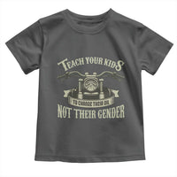 Teach Your Kids to Change Their Oil Not Their Gender Toddler T Shirt Funny Mechanic Dad Political Satire