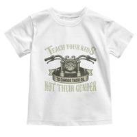 Teach Your Kids to Change Their Oil Not Their Gender Toddler T Shirt Funny Mechanic Dad Political Satire