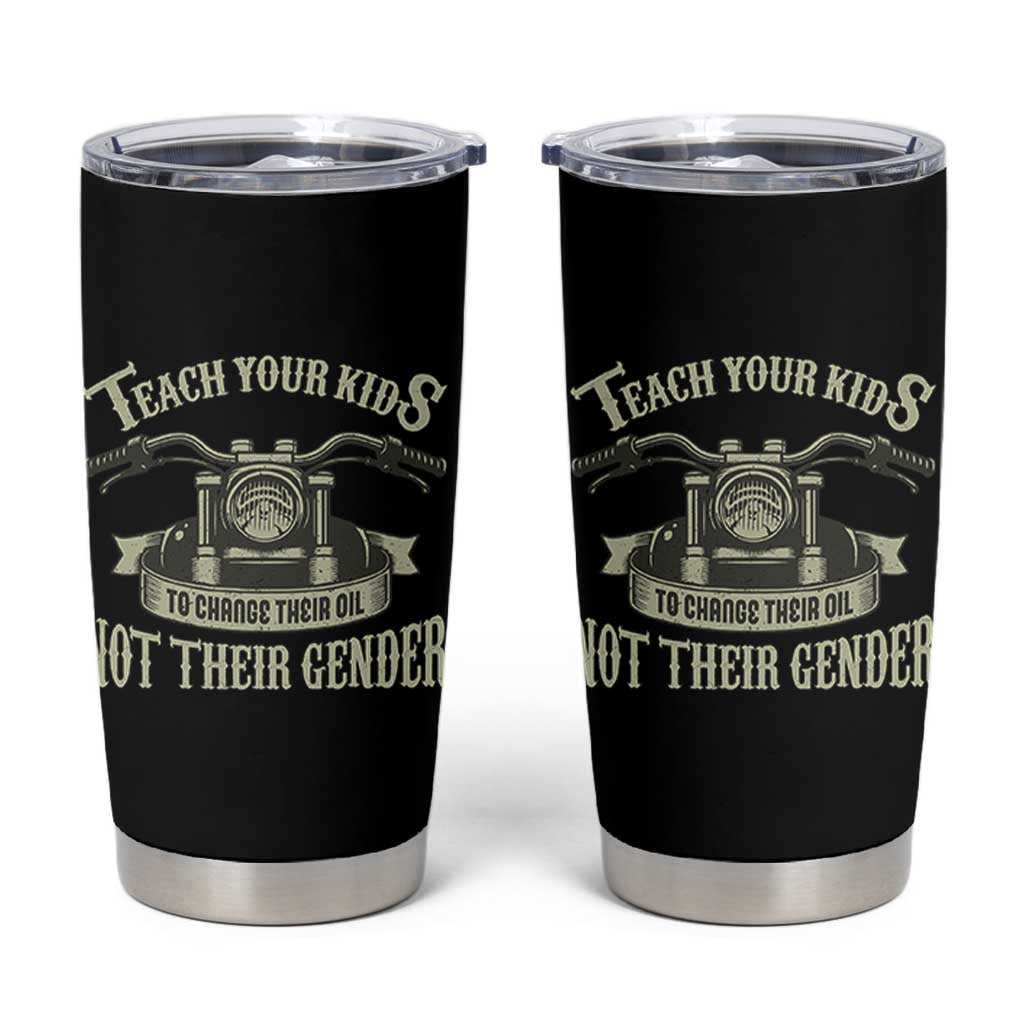 Teach Your Kids to Change Their Oil Not Their Gender Tumbler Cup Funny Mechanic Dad Political Satire