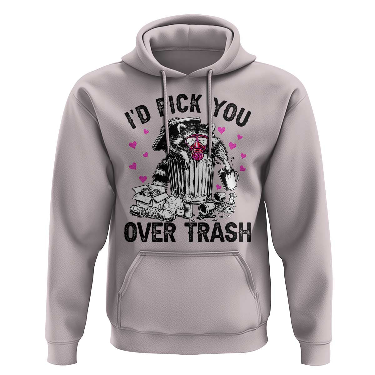 Valentine Racoon Trash Panda Hoodie I Would Pick You Over Trash
