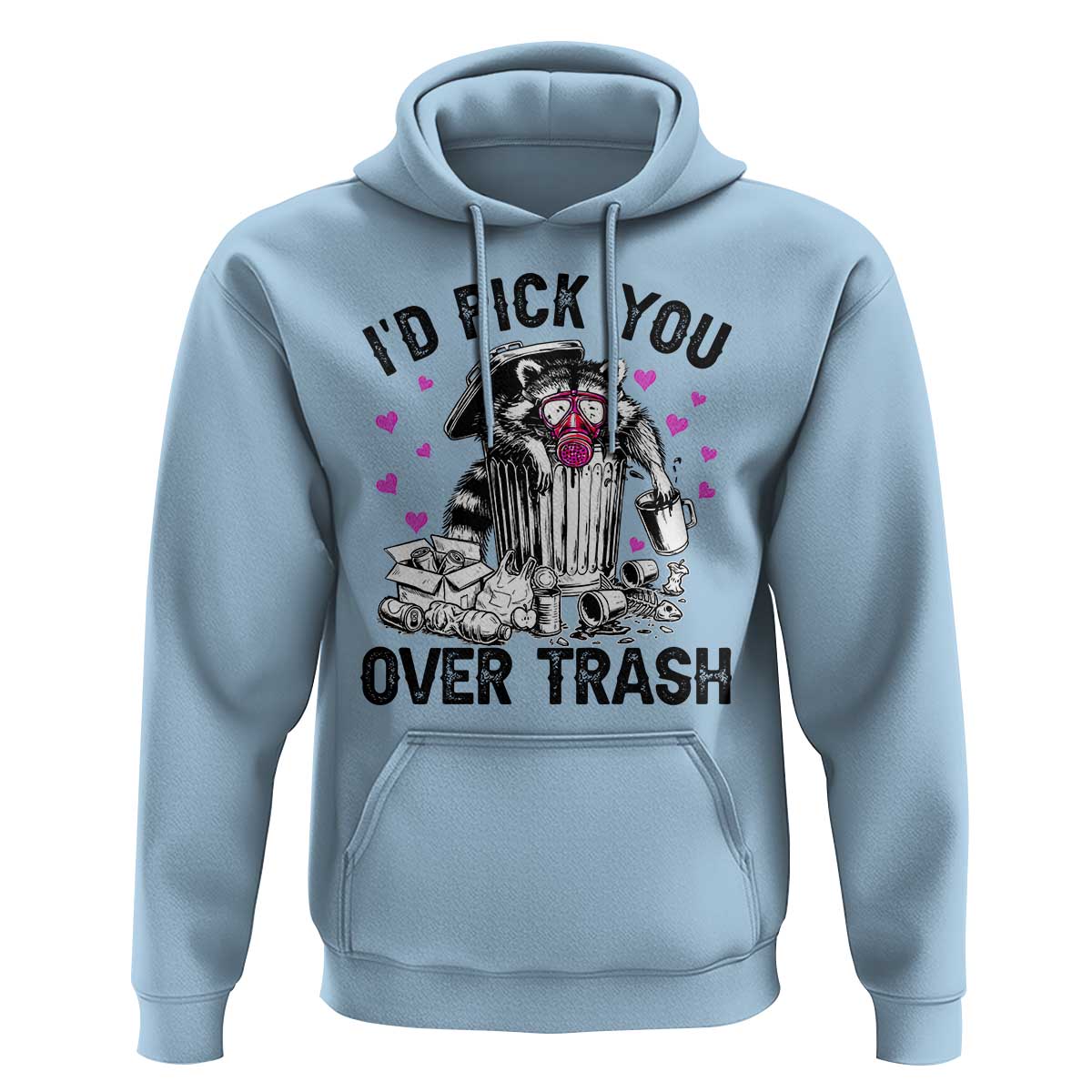 Valentine Racoon Trash Panda Hoodie I Would Pick You Over Trash