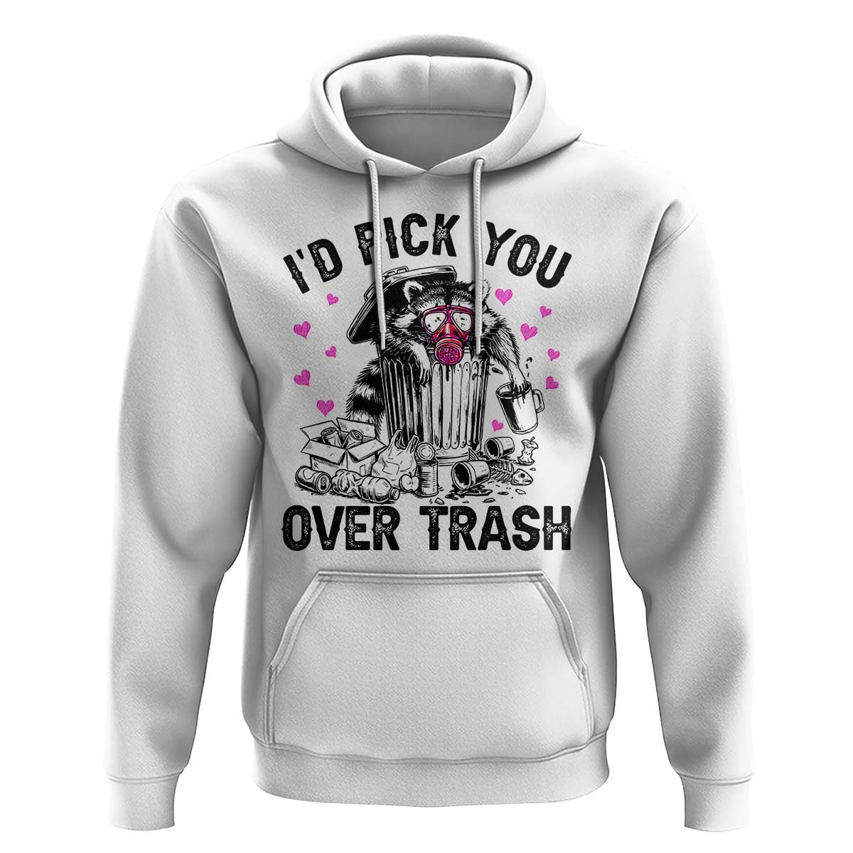 Valentine Racoon Trash Panda Hoodie I Would Pick You Over Trash