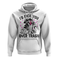 Valentine Racoon Trash Panda Hoodie I Would Pick You Over Trash
