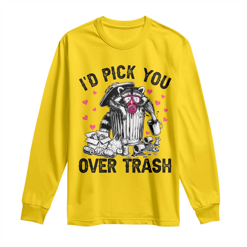 Valentine Racoon Trash Panda Long Sleeve Shirt I Would Pick You Over Trash