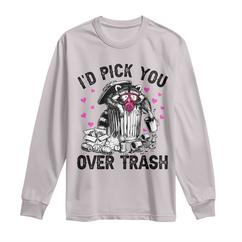 Valentine Racoon Trash Panda Long Sleeve Shirt I Would Pick You Over Trash