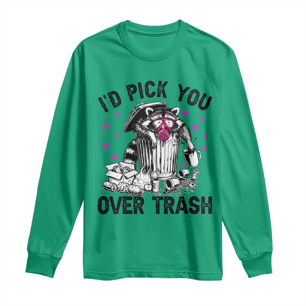 Valentine Racoon Trash Panda Long Sleeve Shirt I Would Pick You Over Trash