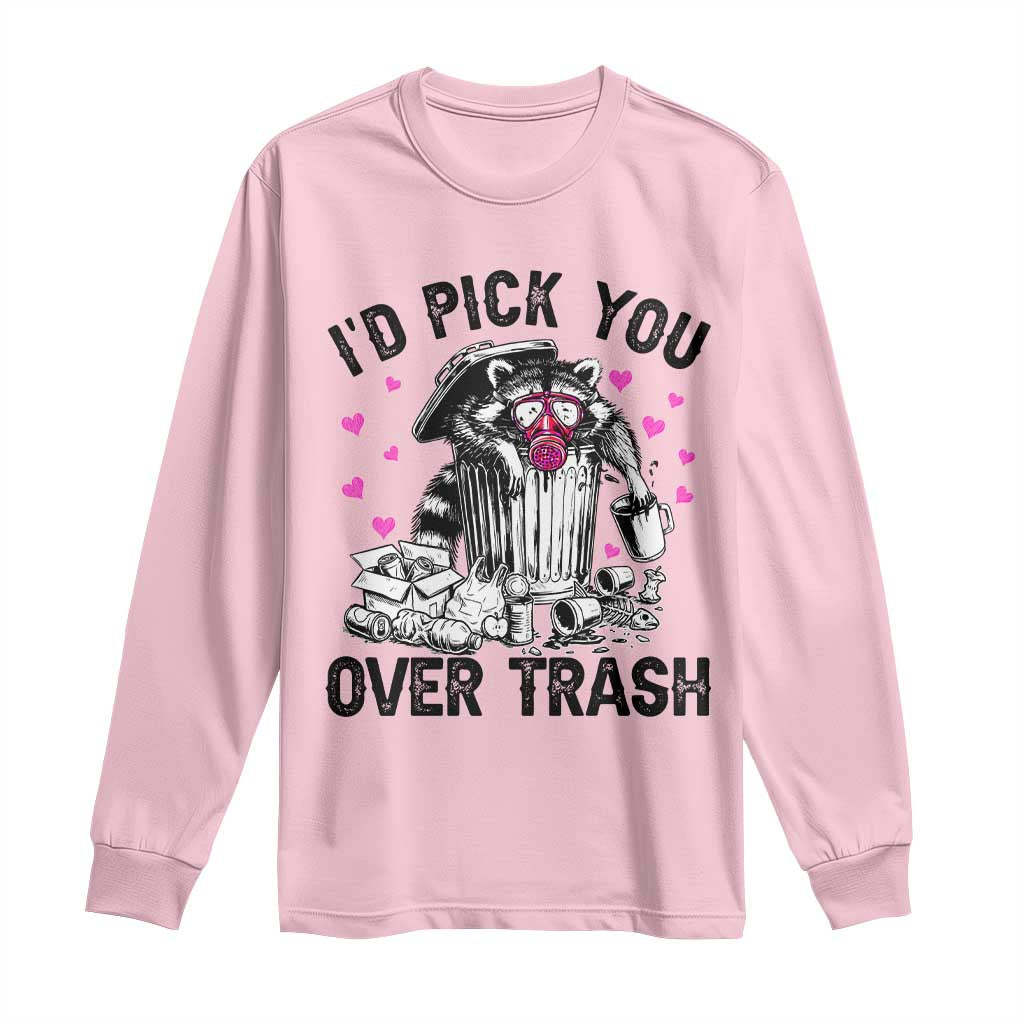 Valentine Racoon Trash Panda Long Sleeve Shirt I Would Pick You Over Trash