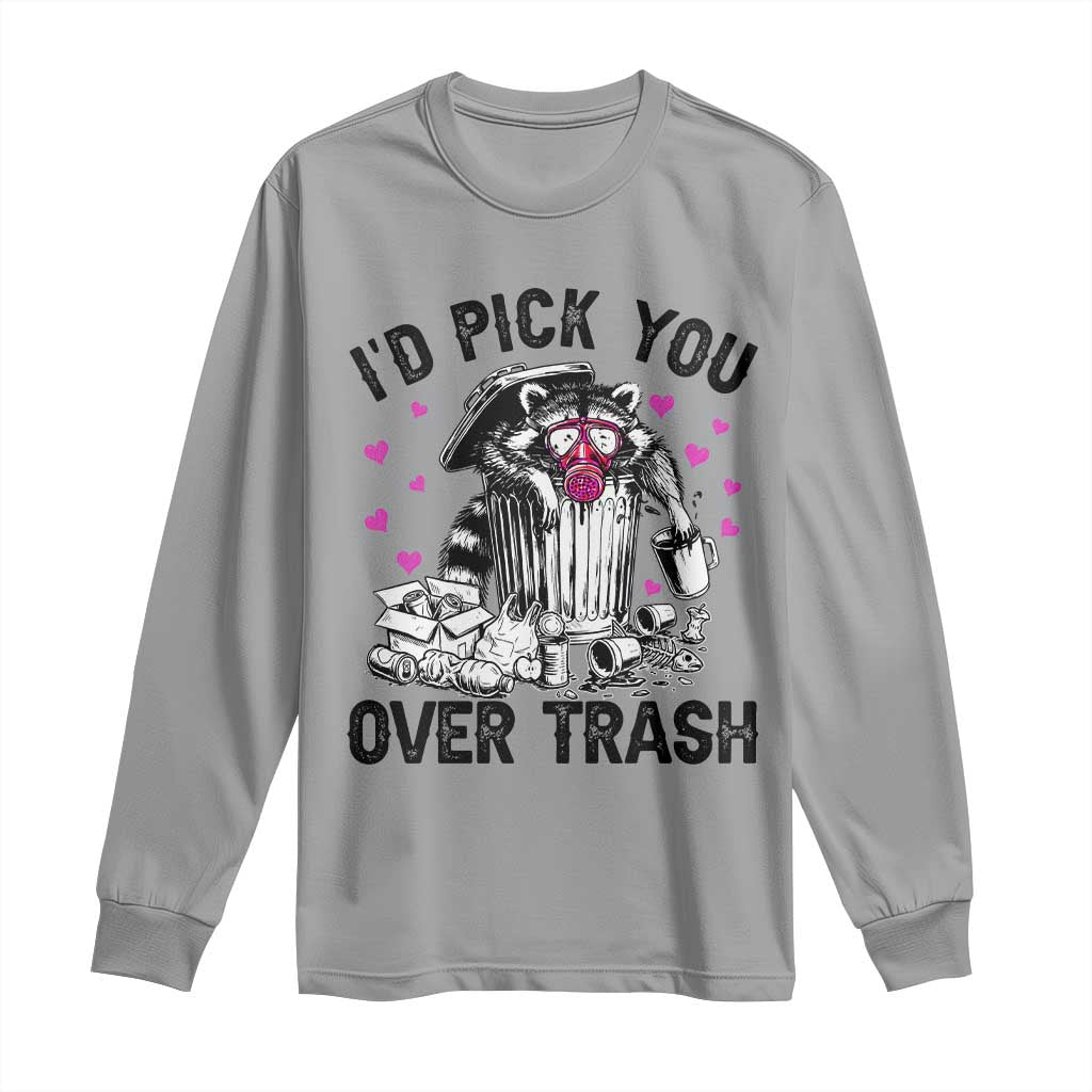 Valentine Racoon Trash Panda Long Sleeve Shirt I Would Pick You Over Trash